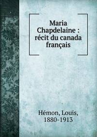 Maria Chapdelaine : r?cit du canada fran?ais