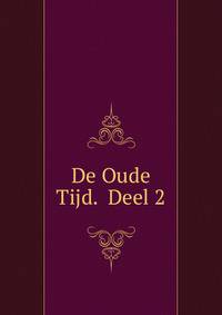 De Oude Tijd. Deel 2