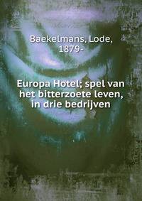 Europa Hotel; spel van het bitterzoete leven, in drie bedrijven