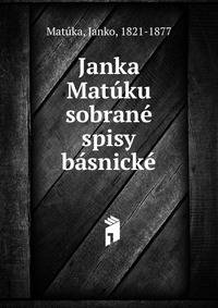 Janka Matuku sobrane spisy basnicke