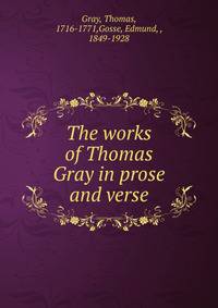 The works of Thomas Gray in prose and verse