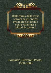 Della forma delle mvse : cavata da gli antichi avtori greci et latini : opera vtilissima ? pittori &amp; scoltori