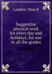 Suggestive physical work for every day and holidays; for use in all the grades