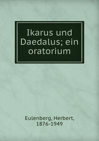 Ikarus und Daedalus; ein oratorium
