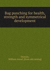 Bag punching for health, strength and symmetrical development