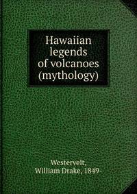 Hawaiian legends of volcanoes (mythology)