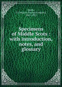Specimens of Middle Scots : with introduction, notes, and glossary