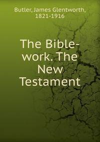 The Bible-work. The New Testament