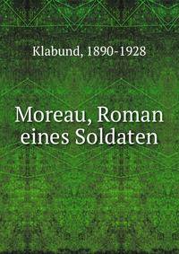 Moreau. Roman eines Soldaten
