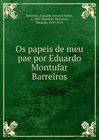 Os papeis de meu pae por Eduardo Montufar Barreiros