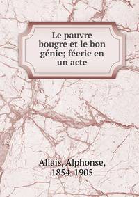 Le pauvre bougre et le bon g?nie; f?erie en un acte