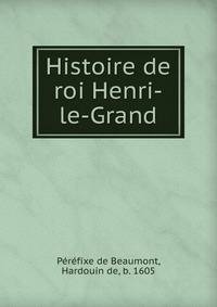 Histoire de roi Henri-le-Grand
