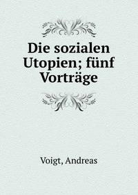 Die sozialen Utopien; f?nf Vortr?ge