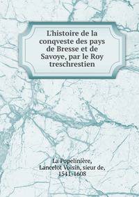 L'histoire de la conqveste des pays de Bresse et de Savoye, par le Roy treschrestien