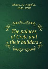 The palaces of Crete and their builders