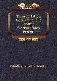 Transportation facts and public policy for downtown Boston