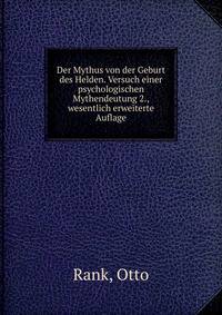Der Mythus von der Geburt des Helden. Versuch einer psychologischen Mythendeutung 2., wesentlich erweiterte Auflage