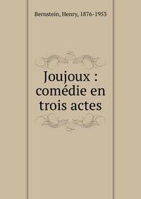 Joujoux : com?die en trois actes