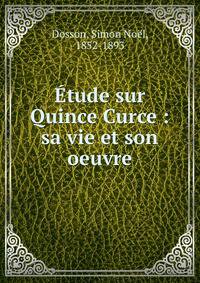 ?tude sur Quince Curce : sa vie et son oeuvre