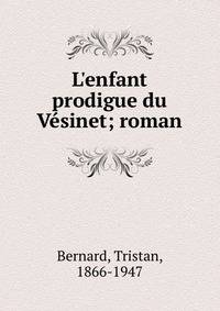 L'enfant prodigue du V?sinet; roman