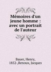 M?moires d'un jeune homme : avec un portrait de l'auteur