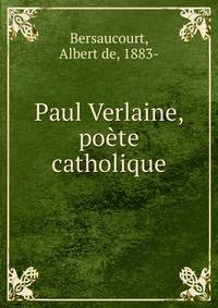 Paul Verlaine, poete catholique