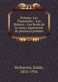 Po?mes: Les Flamandes.--Les Moines.--Les bords de la route; augment?s de plusieurs po?mes