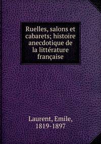 Ruelles, salons et cabarets; histoire anecdotique de la litt?rature fran?aise