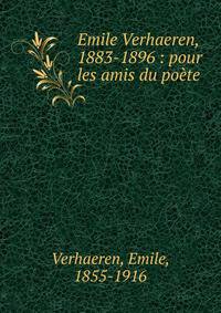 Emile Verhaeren, 1883-1896 : pour les amis du po?te