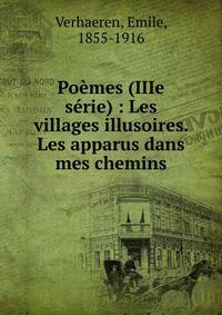 Po?mes (IIIe s?rie) : Les villages illusoires. Les apparus dans mes chemins