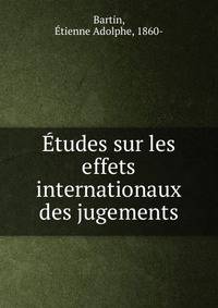 Etudes sur les effets internationaux des jugements