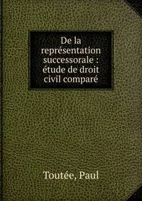 De la repr?sentation successorale : ?tude de droit civil compar?