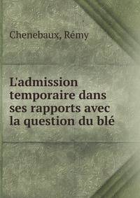 L'admission temporaire dans ses rapports avec la question du bl?