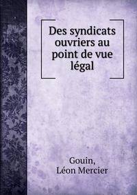 Des syndicats ouvriers au point de vue legal