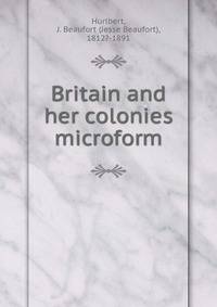 Britain and her colonies microform