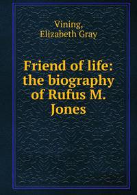 Friend of life: the biography of Rufus M. Jones