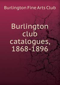 Burlington club catalogues, 1868-1896