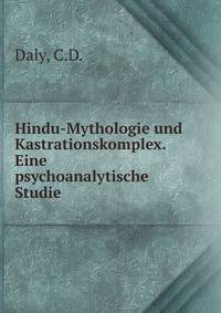 Hindu-Mythologie und Kastrationskomplex. Eine psychoanalytische Studie