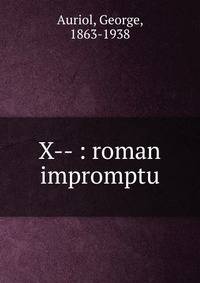 X-- : roman impromptu