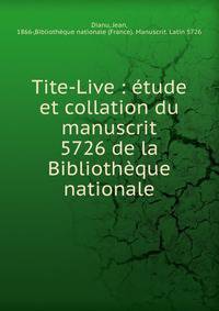 Tite-Live : ?tude et collation du manuscrit 5726 de la Biblioth?que nationale