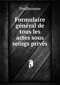 Formulaire g?n?ral de tous les actes sous seings priv?s