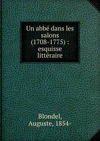 Un abb? dans les salons (1708-1775) : esquisse litt?raire