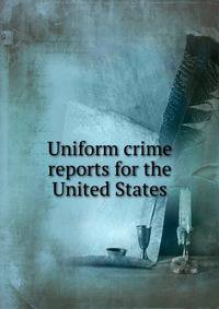 Uniform crime reports for the United States