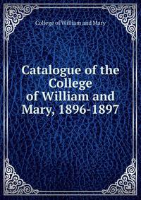 Catalogue of the College of William and Mary, 1896-1897