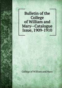 Bulletin of the College of William and Mary--Catalogue Issue, 1909-1910