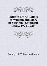 Bulletin of the College of William and Mary in Virginia--Catalogue Issue, 1928-1929