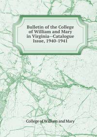 Bulletin of the College of William and Mary in Virginia--Catalogue Issue, 1940-1941