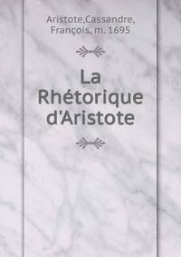 La Rh?torique d'Aristote