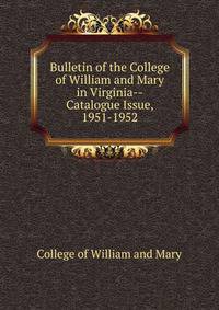 Bulletin of the College of William and Mary in Virginia--Catalogue Issue, 1951-1952