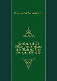 Catalogue of the Officers and Students of William and Mary College, 1839-1840